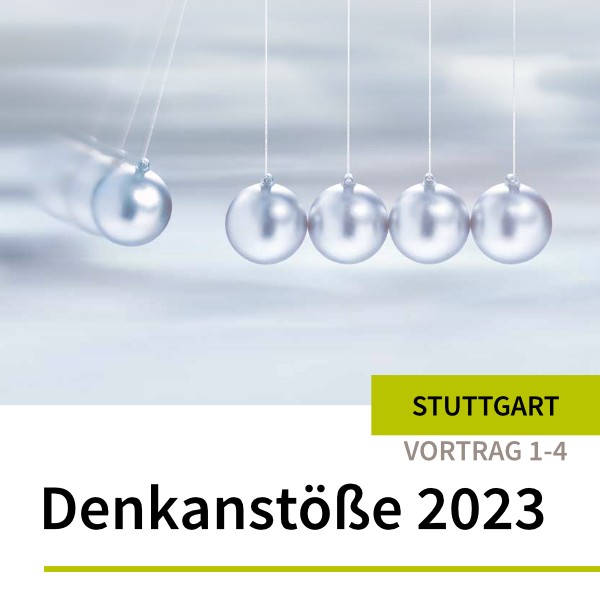 Denkanstöße 2023 Stuttgart_4-er Abo zur Präsenzteilnahme 1. Hälfte Vortrag 1 bis Vortrag 4