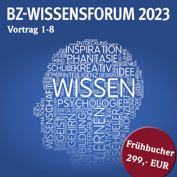BZ-WISSENSFORUM 2023 Freiburg_8-er Abo zur Präsenzteilnahme Jahresprogramm Vortrag 1 bis Vortrag 8>> Frühbucherpreis