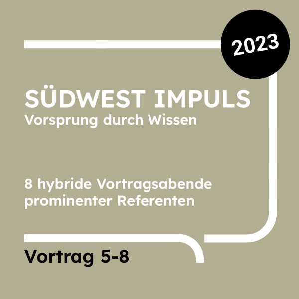 SÜDWEST IMPULS 2023 Ulm_4-er Abo zur Präsenzteilnahme_2. Hälfte Vortrag 5 bis Vortrag 8>>Normalpreis